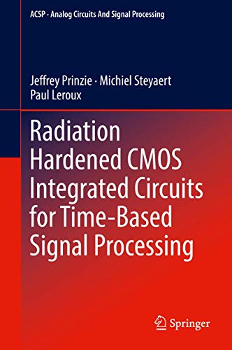 Radiation Hardened CMOS Integrated Circuits for Time-Based Signal Processing [Hardcover]