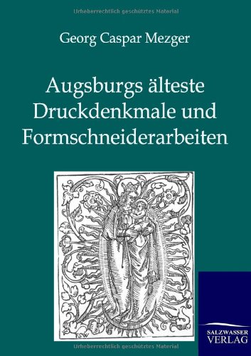 Augsburgs lteste Druckdenkmale Und Formschneiderarbeiten (german Edition) [Paperback]