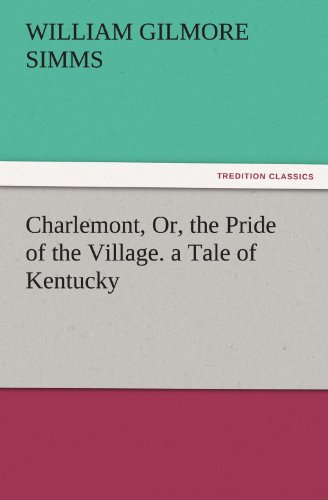 Charlemont  Or the Pride of the Village, a Tale of Kentucky [Paperback]