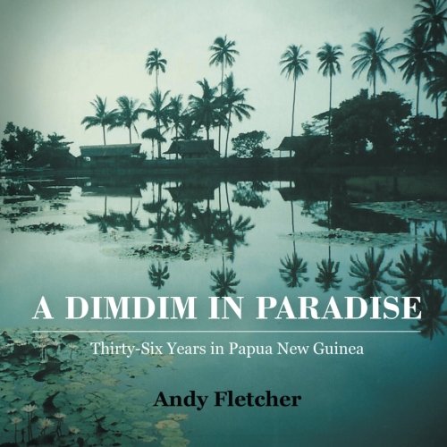 DIMDIM in Paradise  Thirty Six Years in Papua New Guinea [Paperback]