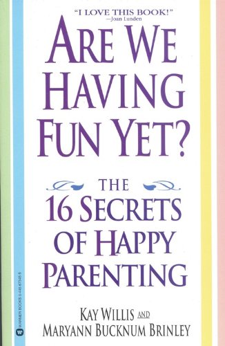 Are We Having Fun Yet The 16 Secrets of Happy Parenting [Paperback]