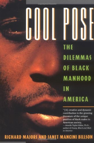 Cool Pose The Dilemma of Black Manhood in America [Paperback]