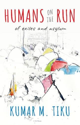 Humans on the Run Of Exiles and Asylums [Hardcover]