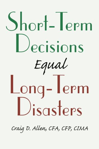 Short-Term Decisions Equal Long-Term Disasters [Paperback]