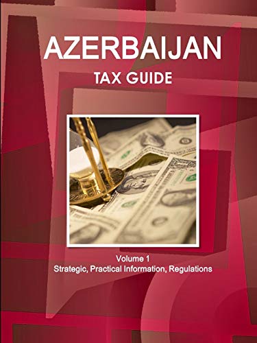 Azerbaijan Tax Guide Strategic Information and Basic Regulations [Paperback]