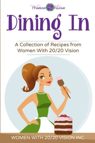 Dining In  A Collection of Recipes from Women with 20/20 Vision [Paperback]