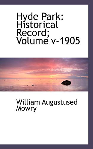 Hyde Park  Historical Record Volume V-1905 [Paperback]