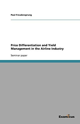 Price Differentiation And Yield Management In The Airline Industry [Paperback]