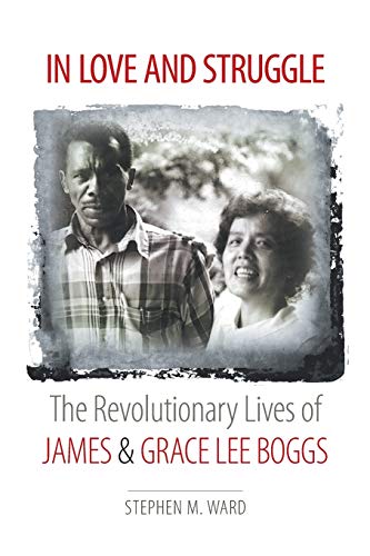 In Love and Struggle  The Revolutionary Lives of James and Grace Lee Boggs [Paperback]