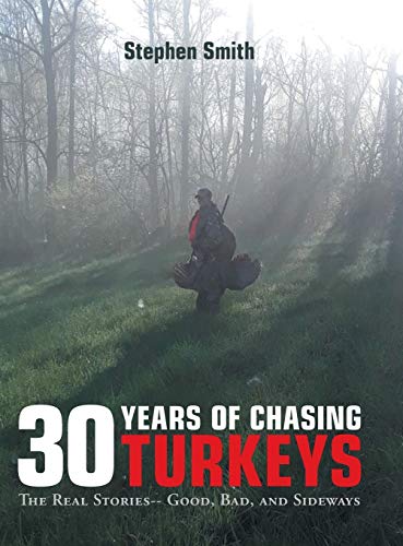 30 Years of Chasing Turkeys  The Real Stories-- Good, Bad, and Sideways [Hardcover]