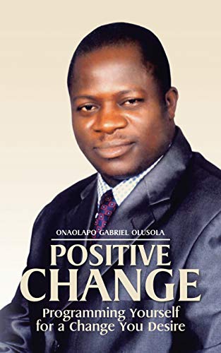 Positive Change  Programming Yourself for a Change You Desire [Paperback]