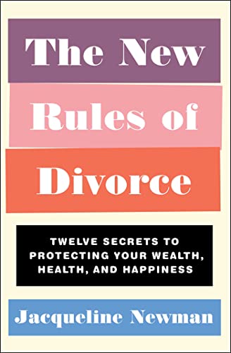 The New Rules of Divorce Twelve Secrets to Protecting Your Wealth, Health, and  [Paperback]