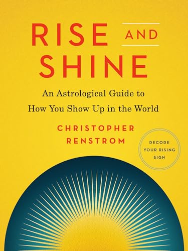 Rise and Shine: An Astrological Guide to How You Show Up in the World [Paperback]