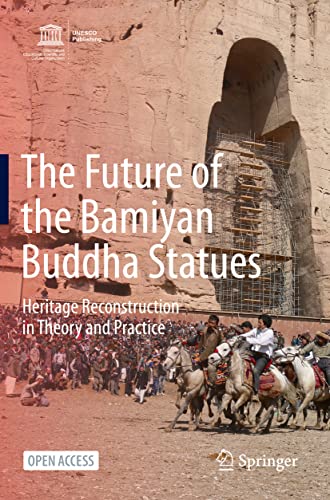 The Future of the Bamiyan Buddha Statues Heritage Reconstruction in Theory and  [Paperback]