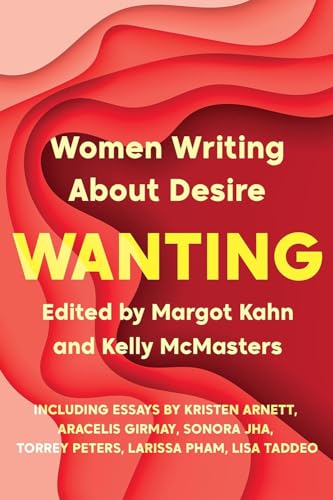 Wanting Women Writing About Desire [Paperback]