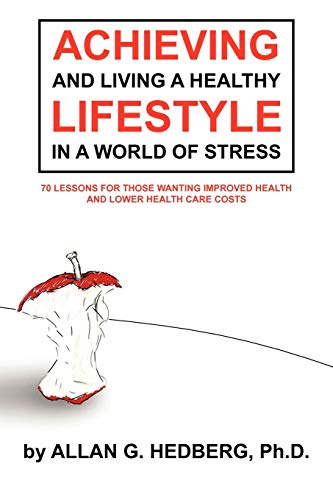 Achieving and Living a Healthy Lifestyle in a World of Stress  70 Lessons for T [Paperback]