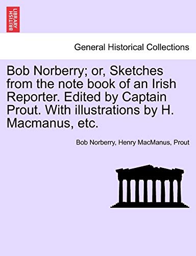 Bob Norberry or, Sketches from the Note Book of an Irish Reporter Edited by Cap [Paperback]