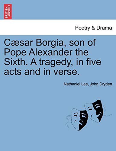 Csar Borgia, Son of Pope Alexander the Sixth a Tragedy, in Five Acts and in Ver [Paperback]