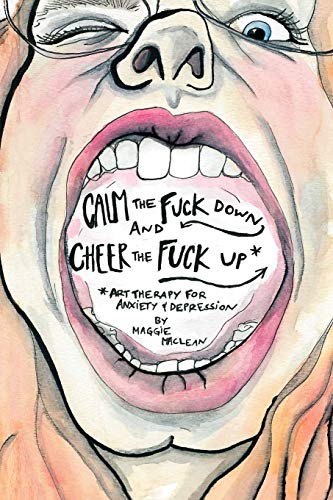 Calm the Fuck down and Cheer the Fuck Up  Art Therapy for Anxiety and Depressio [Paperback]