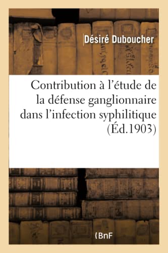 Contribution A L'Etude De La Defense Ganglionnaire Dans L'Infection Syphilitique