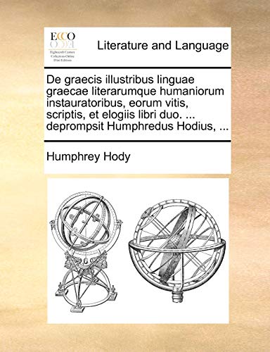 De Graecis Illustribus Linguae Graecae Literarumque Humaniorum Instauratoribus,  [Paperback]