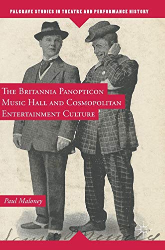 The Britannia Panopticon Music Hall and Cosmopolitan Entertainment Culture [Hardcover]