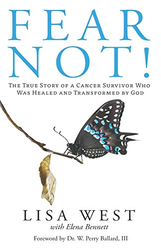 Fear Not  The Story of a Cancer Survivor Who Was Healed and Transformed by God [Paperback]