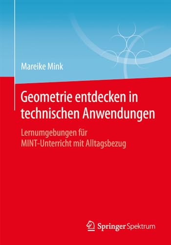 Geometrie entdecken in technischen Anwendungen Lernumgebungen fr MINT-Unterric [Paperback]