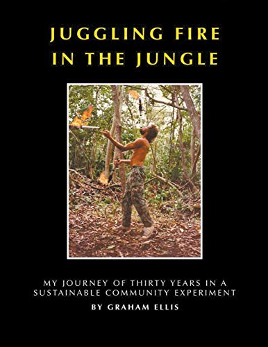 Juggling Fire in the Jungle - My Journey of Thirty Years in a Sustainable Commun [Paperback]