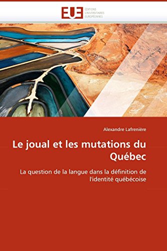 Le Joual Et Les Mutations Du Qubec La Question De La Langue Dans La Dfinition [Paperback]