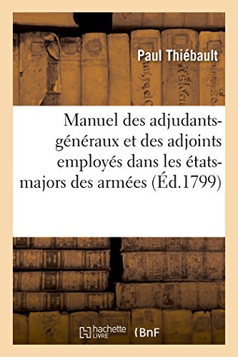 Manuel des Adjudants-Generaux et des Adjoints Employes Dans les Etats-Majors Div [Paperback]