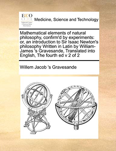 Mathematical Elements of Natural Philosophy, Confirm'D by Experiments  Or, an i [Paperback]