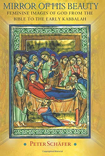 Mirror of His Beauty Feminine Images of God from the Bible to the Early Kabbala [Paperback]