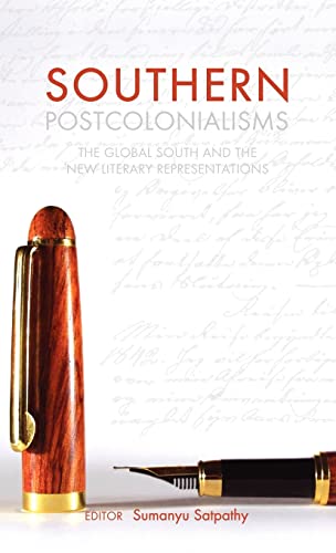 Southern Postcolonialisms The Global South and the 'New' Literary Representatio [Hardcover]