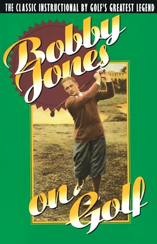 Bobby Jones on Golf: The Classic Instructional by Golf's Greatest Legend [Paperback]