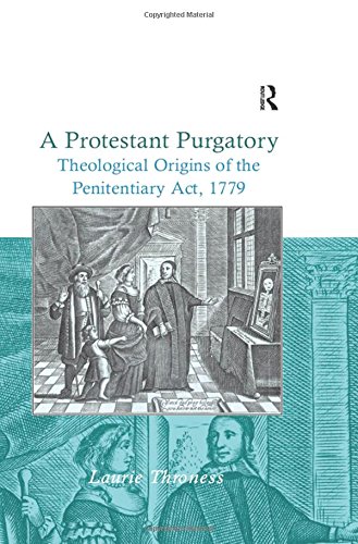 A Protestant Purgatory Theological Origins of the Penitentiary Act, 1779 [Hardcover]