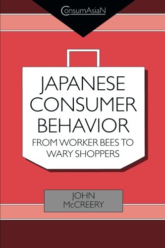 Japanese Consumer Behaviour From Worker Bees to Wary Shoppers [Paperback]