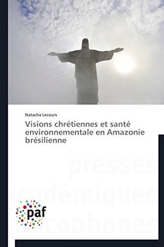 Visions Chrtiennes et Sant Environnementale en Amazonie Brsilienne [Paperback]