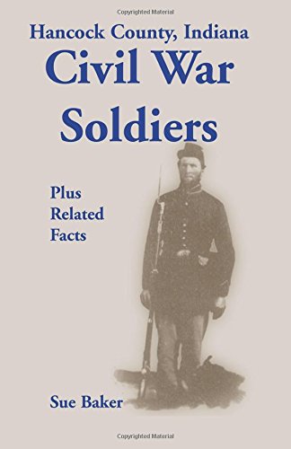 Hancock County, Indiana, Civil War Soldiers Plus Related Facts [Paperback]