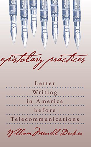 Epistolary Practices Letter Writing In America Before Telecommunications [Paperback]