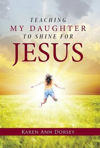 Teaching My Daughter To Shine For Jesus [Hardcover]