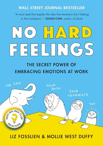 No Hard Feelings The Secret Power of Embracing Emotions at Work [Hardcover]
