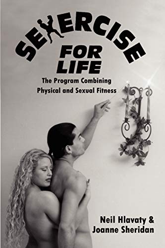 Sexercise for Life  The Program Combining Physical and Sexual Fitness [Paperback]