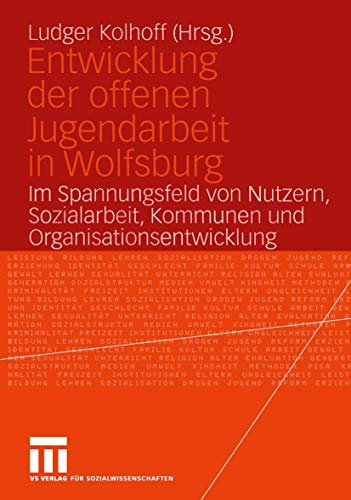 Entwicklung der offenen Jugendarbeit in Wolfsburg Im Spannungsfeld von Nutzern, [Paperback]