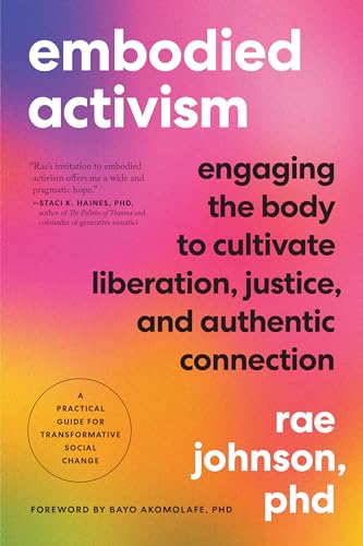 Embodied Activism Engaging the Body to Cultivate Liberation, Justice, and Authe [Paperback]