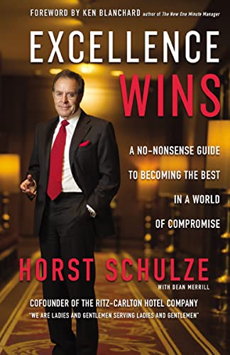 Excellence Wins A No-Nonsense Guide to Becoming the Best in a World of Compromi [Hardcover]