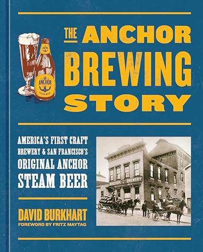 The Anchor Brewing Story America's First Craft Brewery &amp San Francisco's Or [Hardcover]