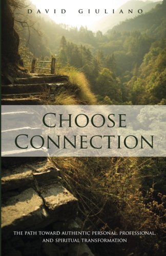 Choose Connection The Path Toward Authentic Personal, Professional, And Spiritu [Paperback]