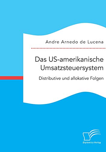 Das Us-Amerikanische Umsatzsteuersystem. Distributive Und Allokative Folgen (ger [Paperback]
