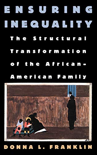 Ensuring Inequality The Structural Transformation of the African American Famil [Hardcover]